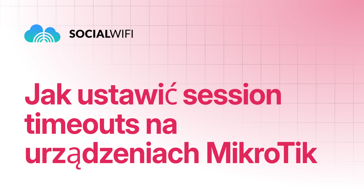 Jak Ustawi Session Timeouts Na Urz Dzeniach Mikrotik Social Wifi Academy